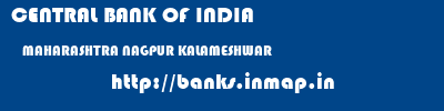 CENTRAL BANK OF INDIA  MAHARASHTRA NAGPUR KALAMESHWAR   banks information 